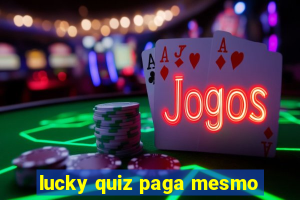 lucky quiz paga mesmo